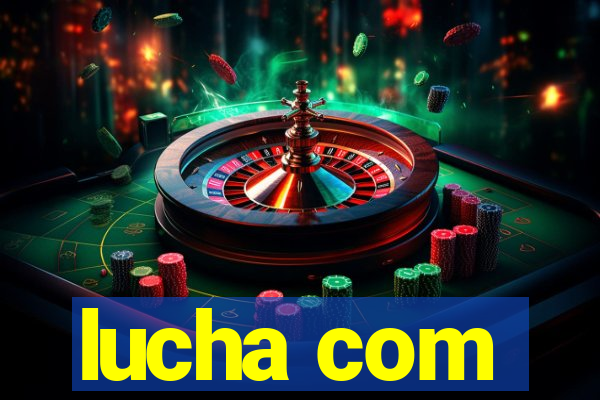 lucha com